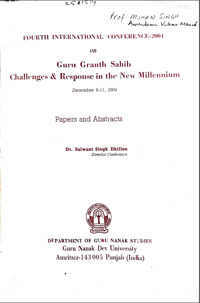 Fourth International Conference-2004 On Guru Granth Sahib Challenges & Response in the New Millennium By Balwant Singh Dhillon